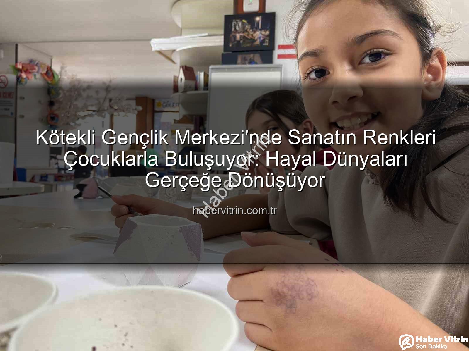 Kötekli Gençlik Merkezi - Kötekli Gençlik Merkezi'nde Sanatın Renkleri Çocuklarla Buluşuyor: Hayal Dünyaları Gerçeğe Dönüşüyor