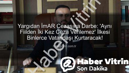 Yargıdan İmAR Cezasına Darbe: ‘Aynı Fiilden İki Kez Ceza Verilemez’ İlkesi Binlerce Vatandaşı Kurtaracak!