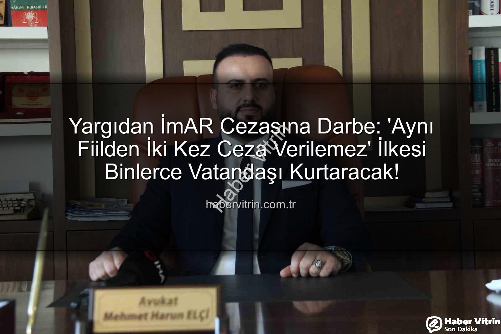 imar cezası iptal - Yargıdan İmAR Cezasına Darbe: 'Aynı Fiilden İki Kez Ceza Verilemez' İlkesi Binlerce Vatandaşı Kurtaracak!