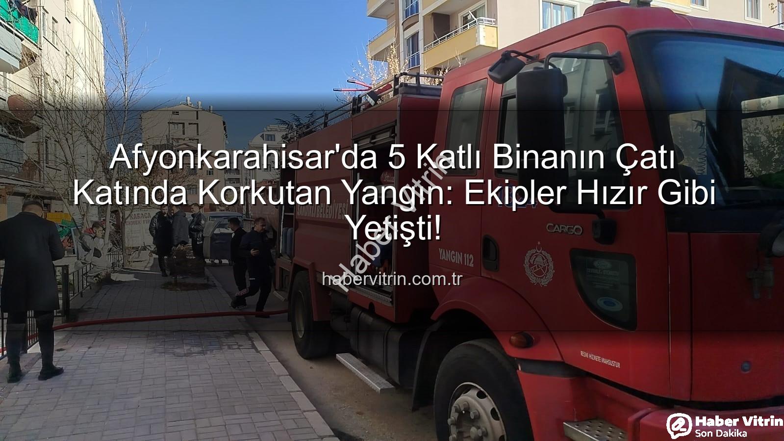 çatı yangını - Afyonkarahisar'da 5 Katlı Binanın Çatı Katında Korkutan Yangın: Ekipler Hızır Gibi Yetişti!