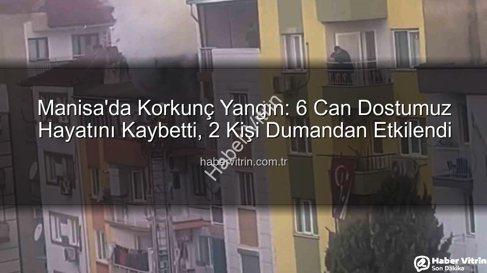 Manisa ev yangını - Manisa'da Korkunç Yangın: 6 Can Dostumuz Hayatını Kaybetti, 2 Kişi Dumandan Etkilendi