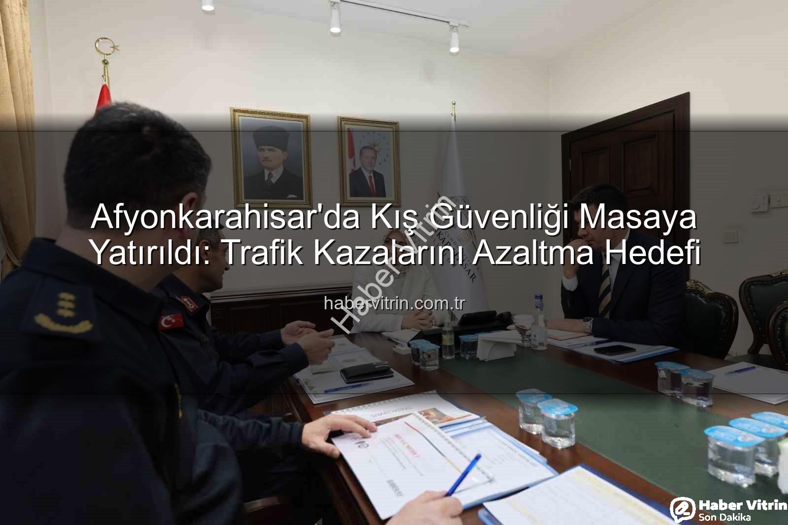 Afyonkarahisar kış tedbirleri - Afyonkarahisar'da Kış Güvenliği Masaya Yatırıldı: Trafik Kazalarını Azaltma Hedefi