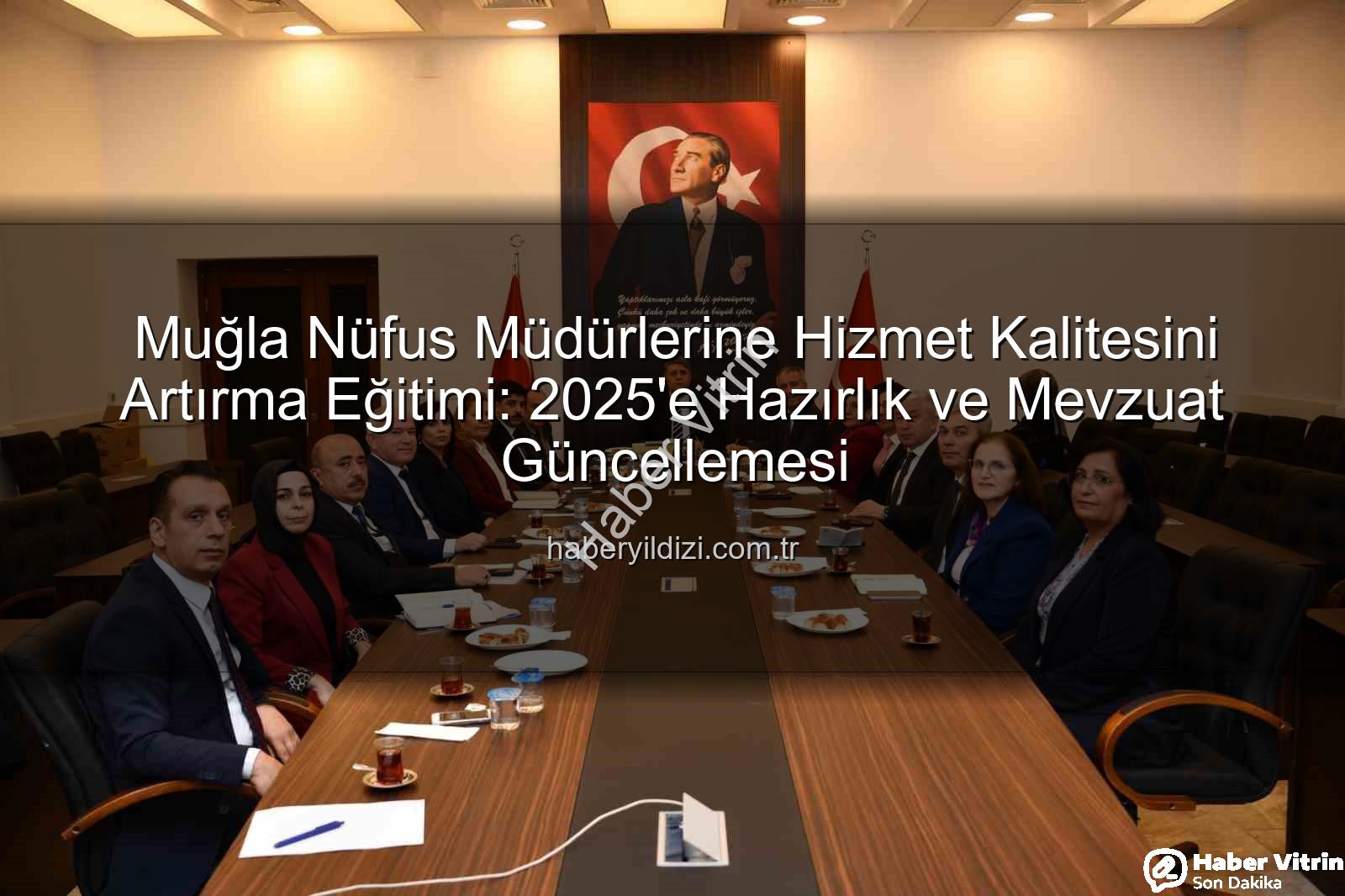 nüfus hizmetleri - Muğla'da Nüfus Hizmetlerinde Yeni Dönem: Kalite ve Verimlilik Artışı Hedefleniyor