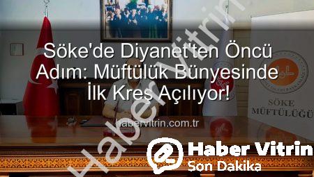 Söke’de Diyanet’ten Öncü Adım: Müftülük Bünyesinde İlk Kreş Açılıyor!