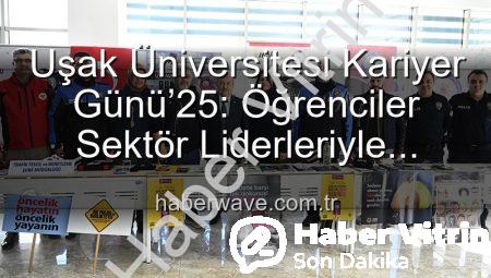 Uşak Üniversitesi Kariyer Günü’25: Öğrenciler Sektörün Liderleriyle Buluştu, Geleceklerini Şekillendirdi