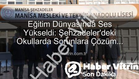Eğitim Dünyasında Ses Yükseldi: Şehzadeler’deki Okullarda Sorunlara Çözüm Arayışı