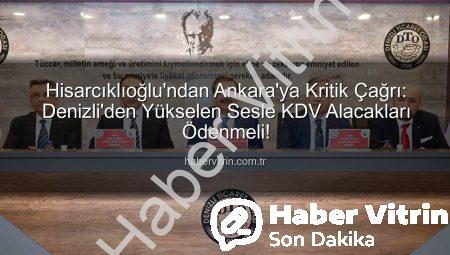 Hisarcıklıoğlu’ndan Ankara’ya Kritik Çağrı: Denizli’den Yükselen Sesle KDV Alacakları Ödenmeli!