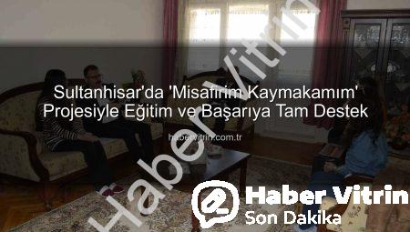Sultanhisar’da ‘Misafirim Kaymakamım’ Projesiyle Eğitim ve Başarıya Tam Destek