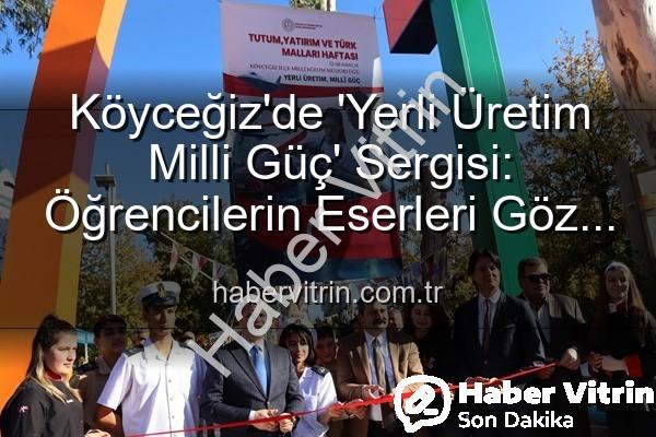 Yerli Üretim Milli Güç - Köyceğiz'de 'Yerli Üretim Milli Güç' Sergisi: Öğrencilerin Eserleri Göz Kamaştırdı