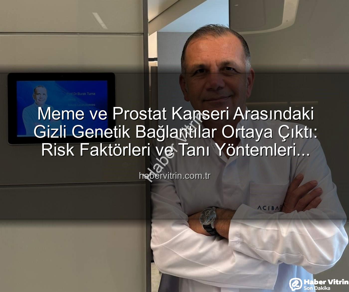 meme prostat kanseri genetik - Meme ve Prostat Kanseri Arasındaki Gizli Genetik Bağlantılar Ortaya Çıktı: Risk Faktörleri ve Tanı Yöntemleri habervitrin.com.tr'de