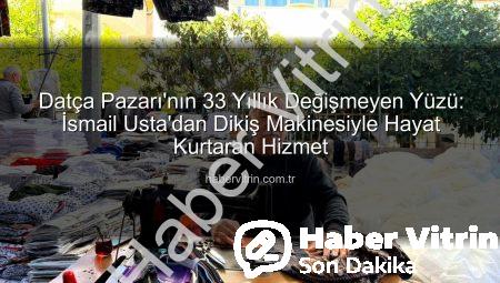 Datça Pazarı’nın 33 Yıllık Değişmeyen Yüzü: İsmail Usta’dan Dikiş Makinesiyle Hayat Kurtaran Hizmet