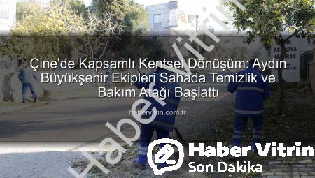 Çine’de Kapsamlı Kentsel Dönüşüm: Aydın Büyükşehir Ekipleri Sahada Temizlik ve Bakım Atağı Başlattı