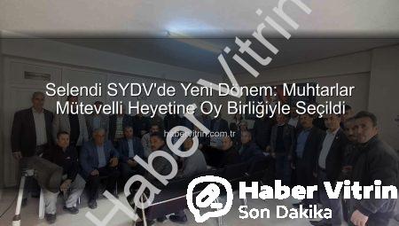 Selendi SYDV’de Yeni Dönem: Muhtarlar Mütevelli Heyetine Oy Birliğiyle Seçildi