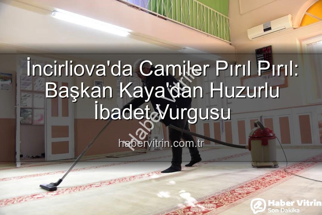 huzurlu ibadet ortamı - İncirliova'da Camiler Pırıl Pırıl: Başkan Kaya'dan Huzurlu İbadet Vurgusu
