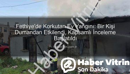 Fethiye’de Korkutan Ev Yangını: Bir Kişi Dumandan Etkilendi, Kapsamlı İnceleme Başlatıldı