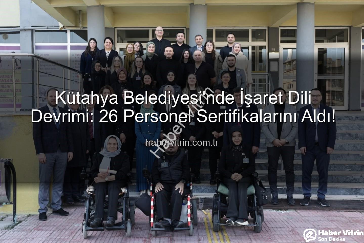işaret dili eğitimi - Kütahya Belediyesi'nde İşaret Dili Devrimi: 26 Personel Sertifikalarını Aldı!