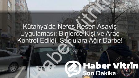 Kütahya’da Güvenlik Taraması: 16 Bin Kişi Sorgulandı, Çok Sayıda Suçlu Yakalandı!