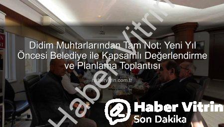 Didim Muhtarlarından Tam Not: Yeni Yıl Öncesi Belediye ile Kapsamlı Değerlendirme ve Planlama Toplantısı