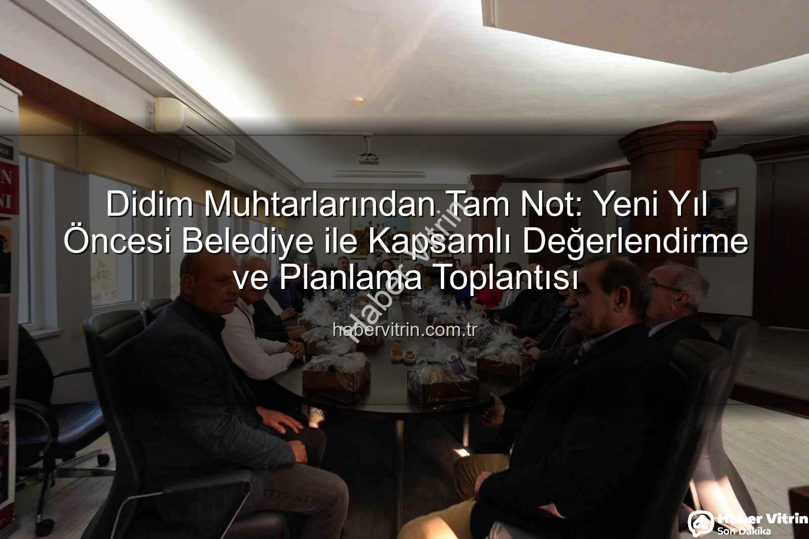 Didim muhtarları - Didim Muhtarlarından Tam Not: Yeni Yıl Öncesi Belediye ile Kapsamlı Değerlendirme ve Planlama Toplantısı
