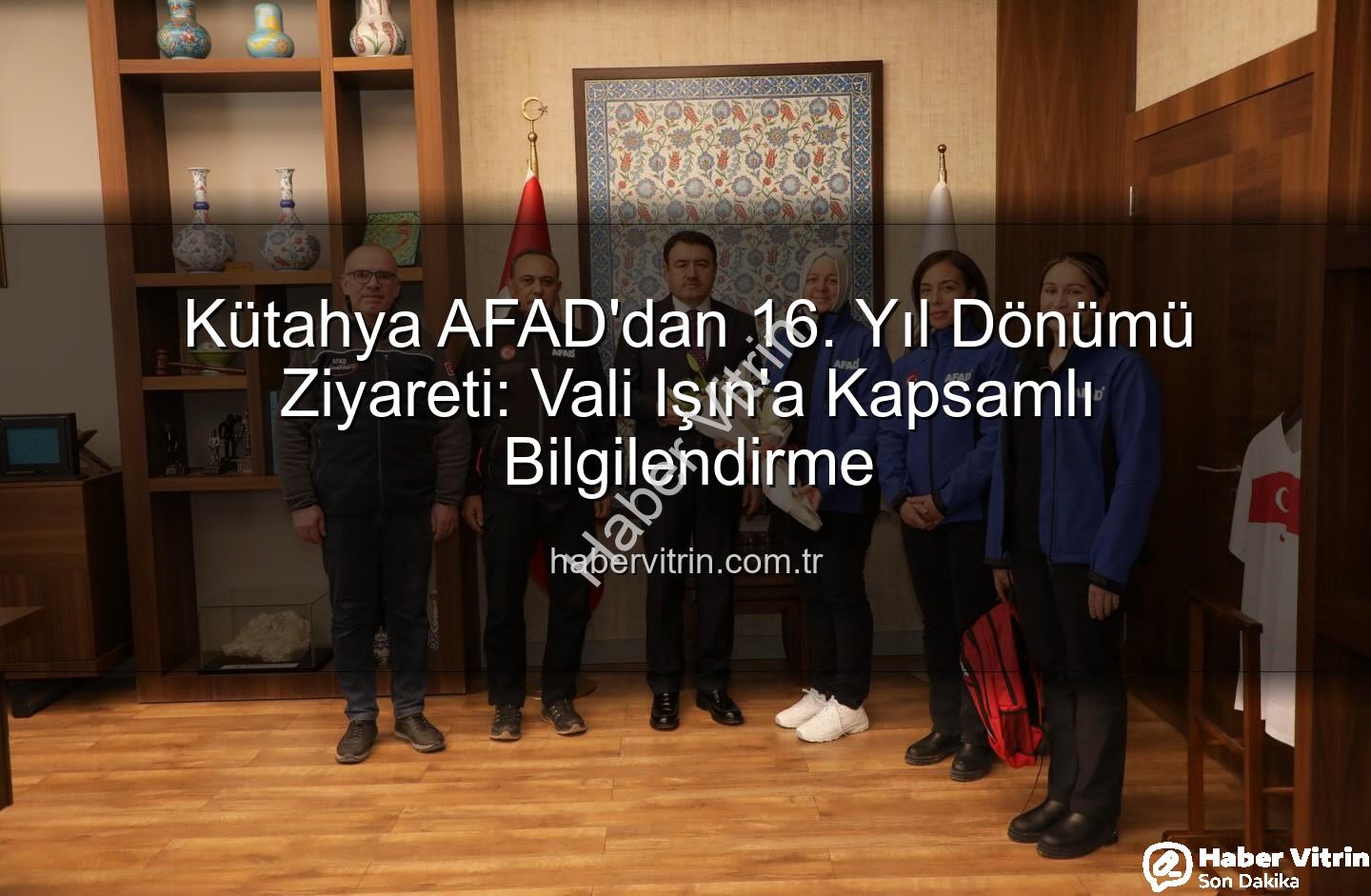 Kütahya AFAD - Kütahya AFAD'dan 16. Yıl Dönümü Ziyareti: Vali Işın'a Kapsamlı Bilgilendirme