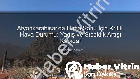 Afyonkarahisar’da Hafta Sonu İçin Kritik Hava Durumu: Yağış ve Sıcaklık Artışı Kapıda!