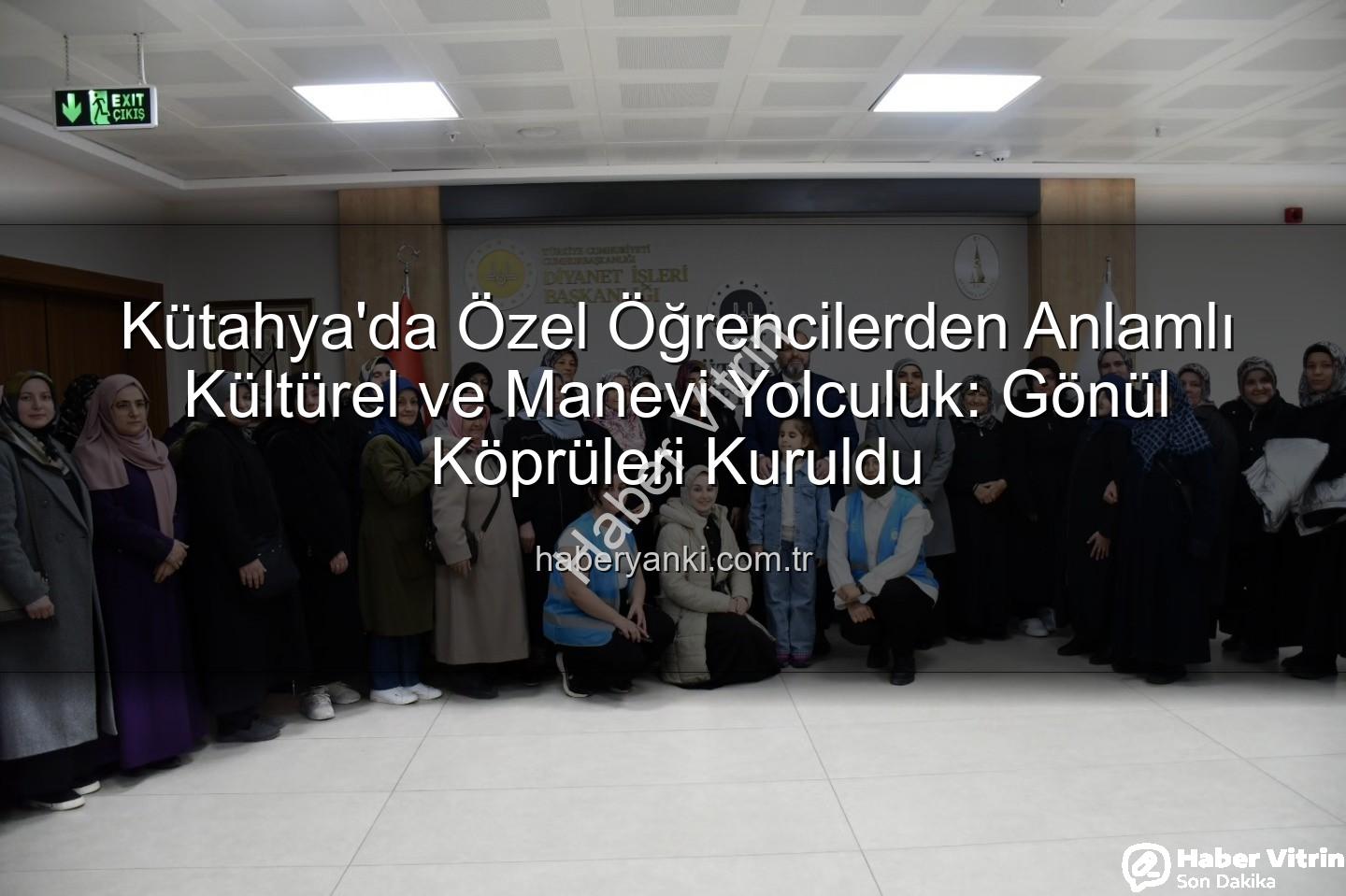 özel öğrenciler - Kütahya'da Gönülleri Buluşturan Ziyaret: Özel Öğrencilerden Anlamlı Etkinlik