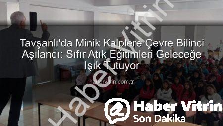 Tavşanlı’da Minik Kalplere Çevre Bilinci Aşılandı: Sıfır Atık Eğitimleri Geleceğe Işık Tutuyor
