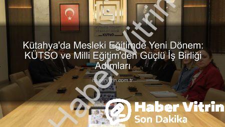 Kütahya’da Mesleki Eğitimde Yeni Dönem: KÜTSO ve Milli Eğitim’den Güçlü İş Birliği Adımları