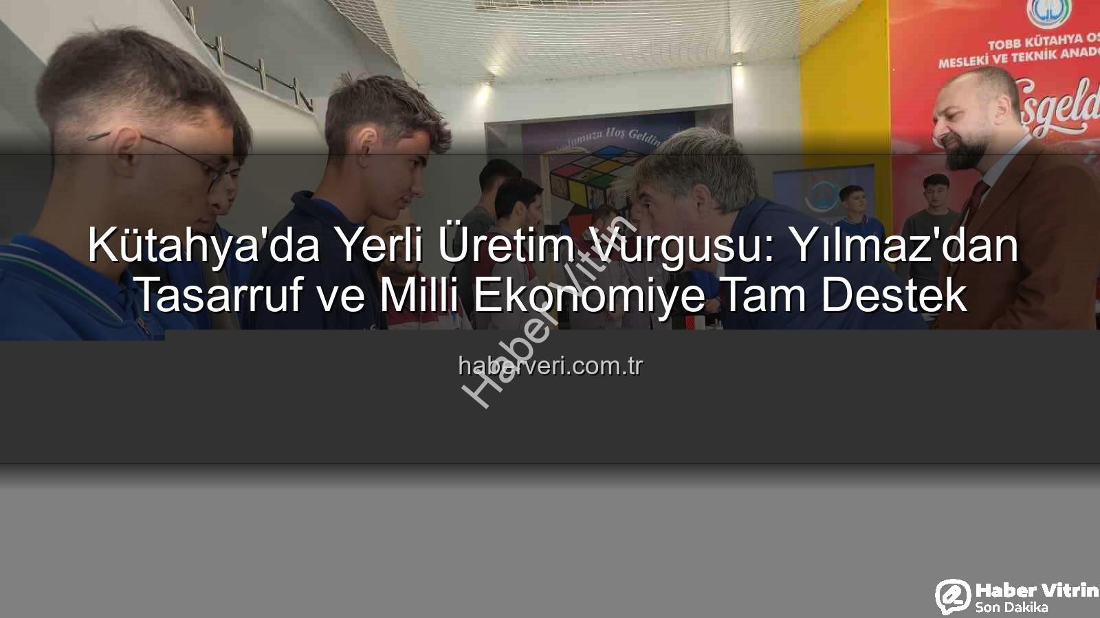 yerli üretim - Kütahya'da Yerli Üretim ve Tasarruf Bilinci Vurgusu: Mustafa Yılmaz'dan Önemli Açıklamalar