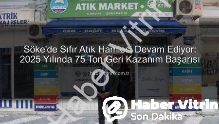 Söke’de Sıfır Atık Hamlesi Devam Ediyor: 2025 Yılında 75 Ton Geri Kazanım Başarısı