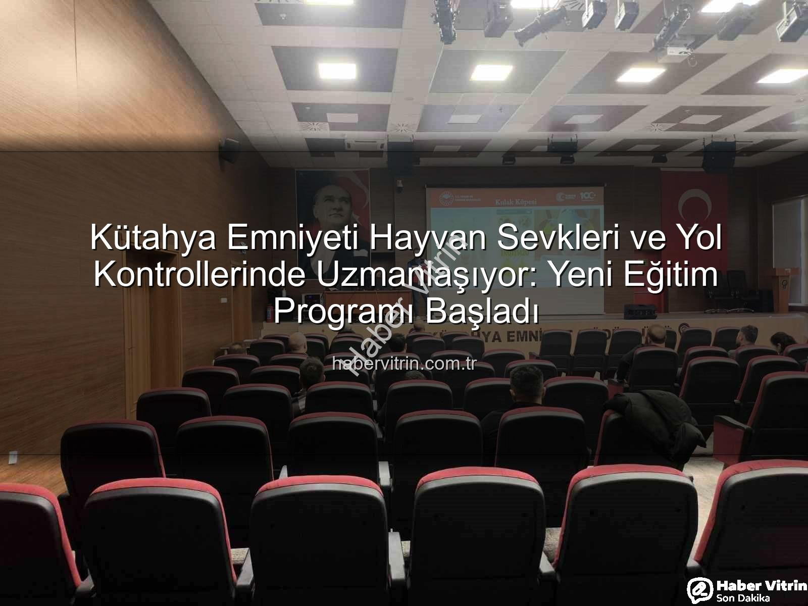 hayvan sevkleri yol kontrolleri - Kütahya Emniyeti Hayvan Sevkleri ve Yol Kontrollerinde Uzmanlaşıyor: Yeni Eğitim Programı Başladı