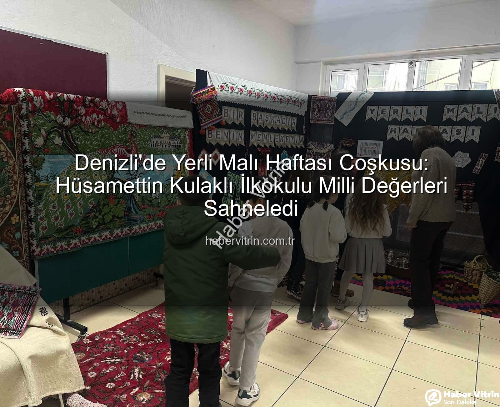 Yerli Malı Haftası - Denizli'de Yerli Malı Haftası Coşkusu: Hüsamettin Kulaklı İlkokulu Milli Değerleri Sahneledi