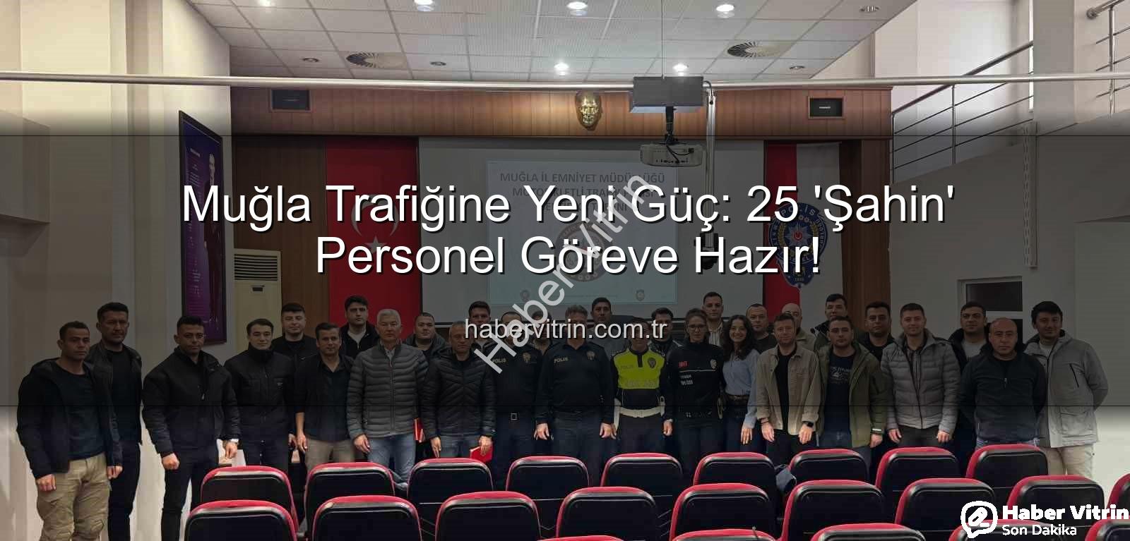 Muğla Trafiğine Yeni Güç: 25 'Şahin' Personel Göreve Hazır!