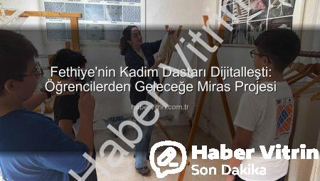 Fethiye’nin Kadim Dastarı Dijitalleşti: Öğrencilerden Geleceğe Miras Projesi