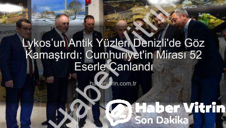 Lykos’un Antik Yüzleri Denizli’de Göz Kamaştırdı: Cumhuriyet’in Mirası 52 Eserle Canlandı
