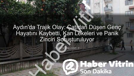 Aydın’da Tüyler Ürperten Olay: Çatıdan Düşen Gencin Hayatı Sönüp Gitti