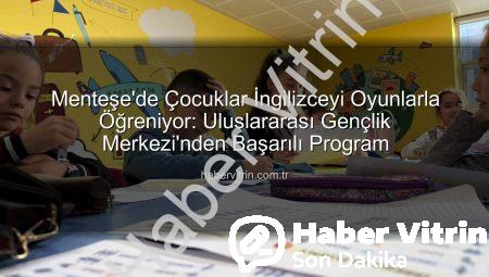 Menteşe’de Çocuklar İngilizceyi Oyunlarla Öğreniyor: Uluslararası Gençlik Merkezi’nden Başarılı Program
