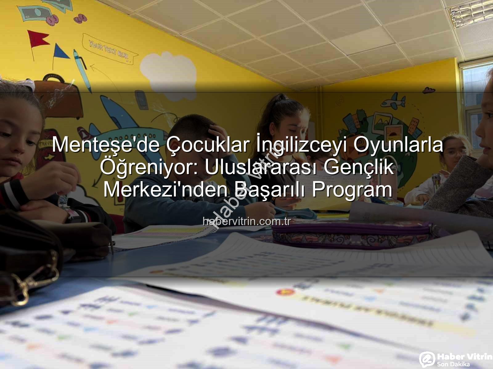 İngilizce öğrenme - Menteşe'de Çocuklar İngilizceyi Oyunlarla Öğreniyor: Uluslararası Gençlik Merkezi'nden Başarılı Program